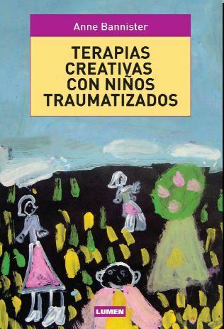 Terapias Creativas Con Niños Traumatizados (Anne Bannister)